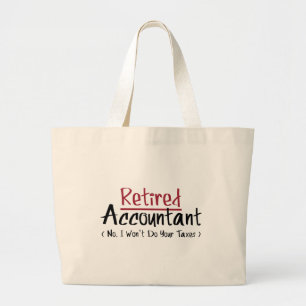 Retired Accountant, No I Won't Do Your Taxes Large Tote Bag