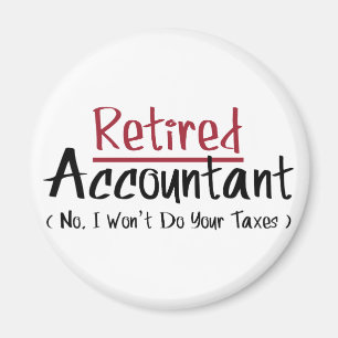 Retired Accountant, No I Won't Do Your Taxes Magnet