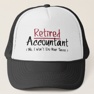 Retired Accountant, No I Won't Do Your Taxes Trucker Hat