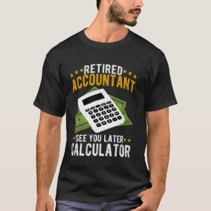 Retired Accountant Retirement Funny Retired CPA Ac T-Shirt