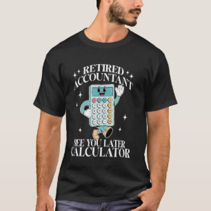 Retired Accountant Retirement Funny Retired CPA Ac T-Shirt