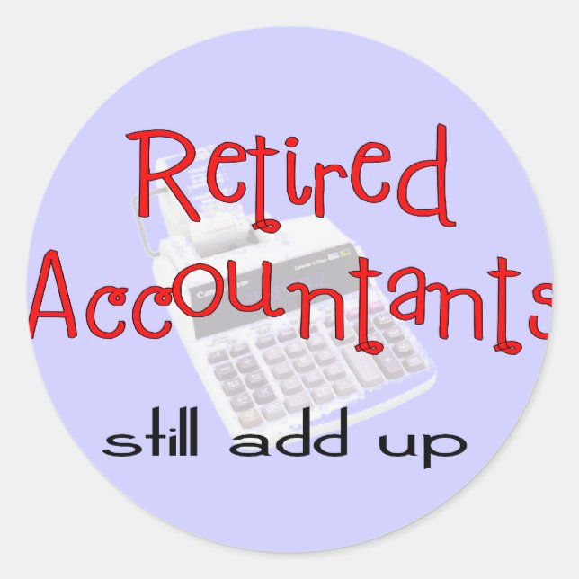 Retired Accountants "Still Add Up" Classic Round Sticker (Front)