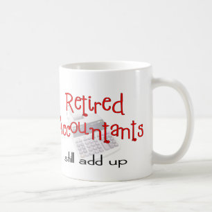 Retired Accountants "Still Add Up" Coffee Mug