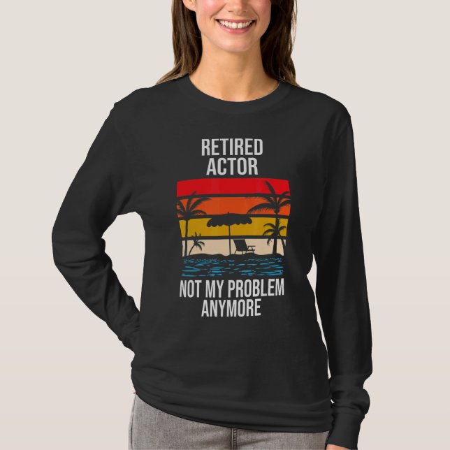 Retired Actor Not My Problem Anymore T-Shirt (Front)
