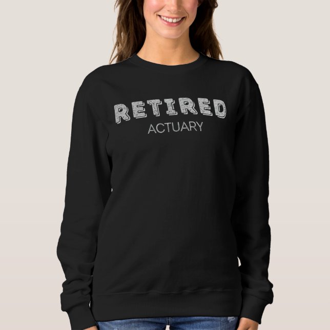 Retired Actuary Not My Problem Sweatshirt (Front)