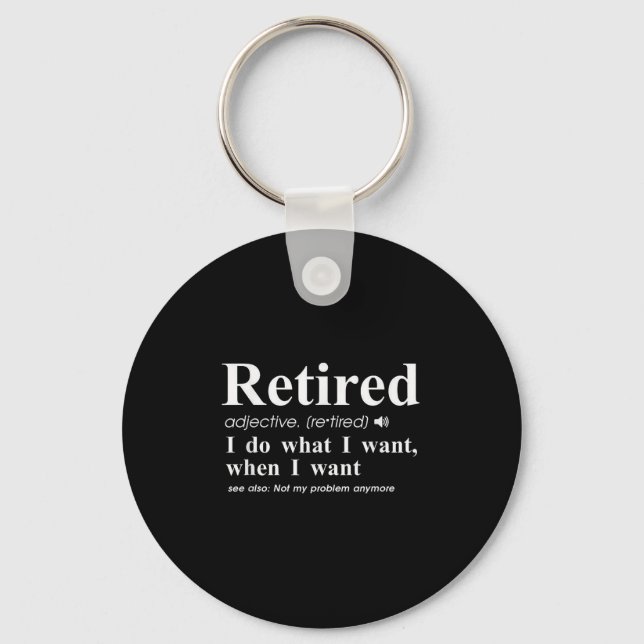Retired Adjective I Do What I Want When I Want  Key Ring (Front)