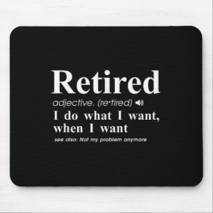 Retired Adjective I Do What I Want When I Want Mouse Mat