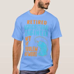 Retired Agricultural Engineer Fishing Lover Retire T-Shirt