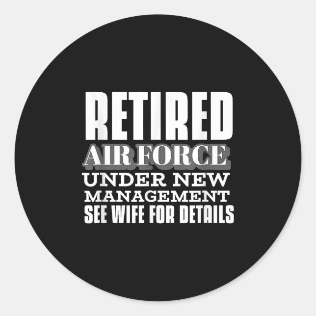 Retired Air Force Under New Management Retirement  Classic Round Sticker (Front)