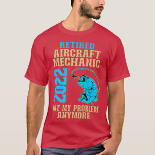 Retired Aircraft Mechanic 2022 Fishing Lover Retir T-Shirt