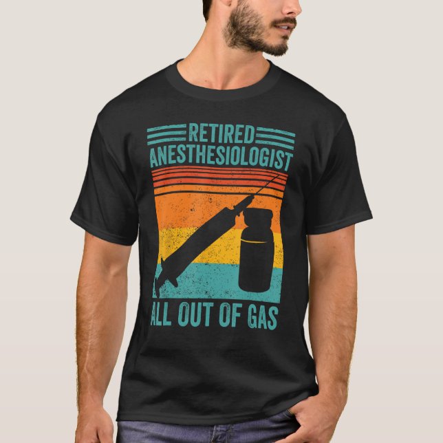 Retired Anaesthesiologist All Out Of Gas Anesthesi T-Shirt (Front)