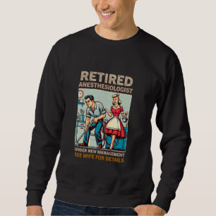 Retired Anaesthesiologist Under New Management See Sweatshirt