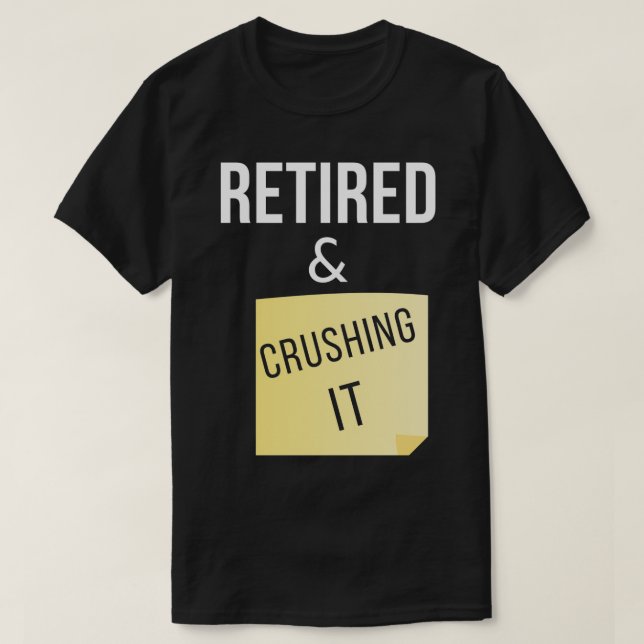 Retired and Crushing It T-Shirt (Design Front)