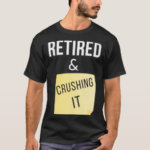 Retired and Crushing It T-Shirt