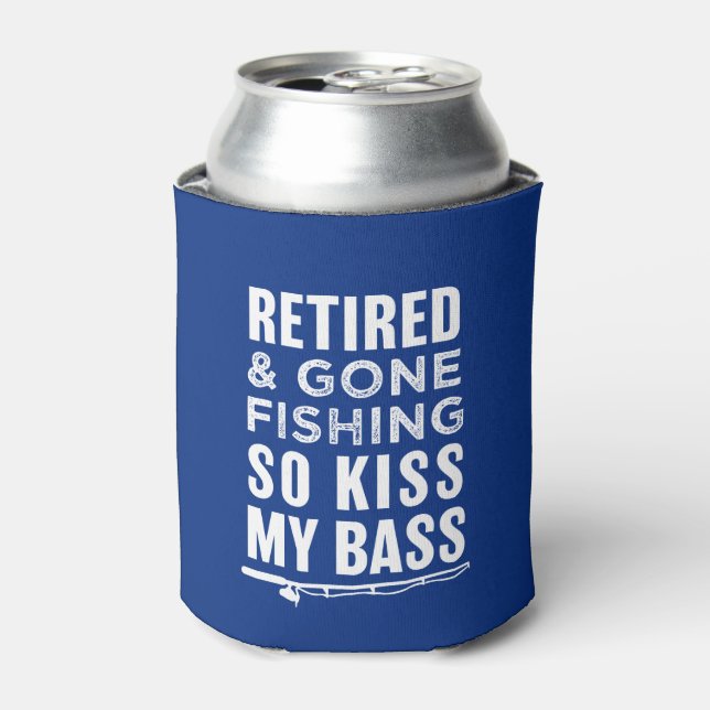 Retired and Gone Fishing so kiss my bass funny can Can Cooler (Can Front)