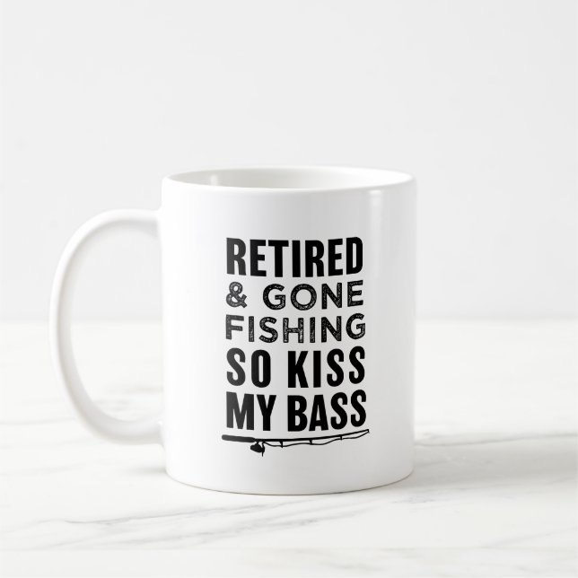 Retired and Gone Fishing so kiss my bass funny mug (Left)
