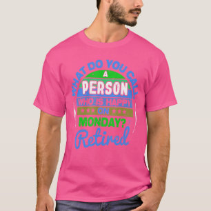 Retired And Happy On Monday Retirement Men Women T-Shirt