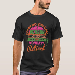 Retired And Happy On Monday Retirement Men Women T-Shirt