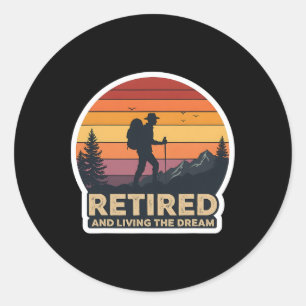 Retired And Living The Dream Hiking Hiker Retireme Classic Round Sticker