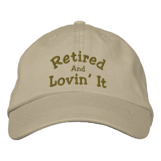 Retired And Lovin' It Funny Embroidered Hat