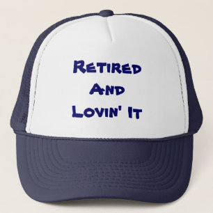 Retired And Lovin' It Funny Trucker Hat