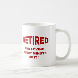 Retired And Loving Every Minute Of It Mugs / Cups