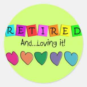 "Retired and Loving it" T-Shirts and Gifts Classic Round Sticker