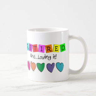 "Retired and Loving it" T-Shirts and Gifts Coffee Mug