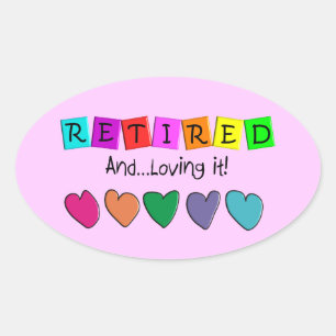 "Retired and Loving it" T-Shirts and Gifts Oval Sticker