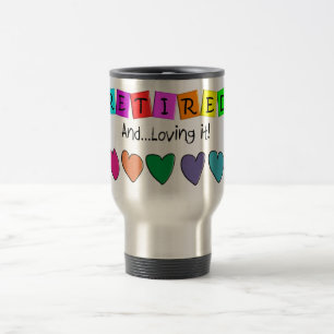 "Retired and Loving it" T-Shirts and Gifts Travel Mug
