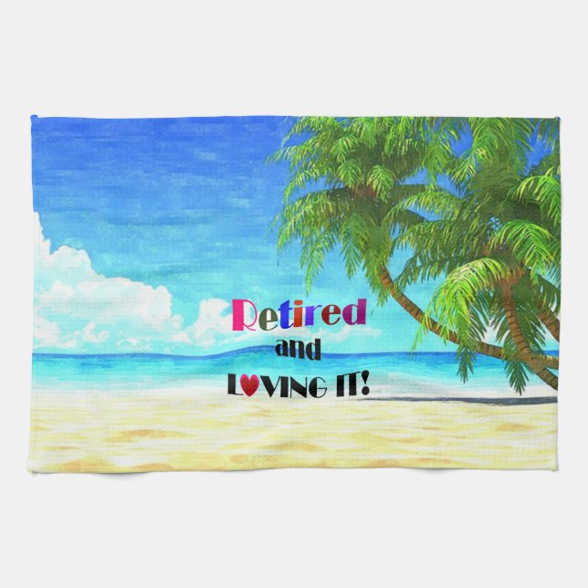 Retired and Loving it! Tea Towel (Horizontal)