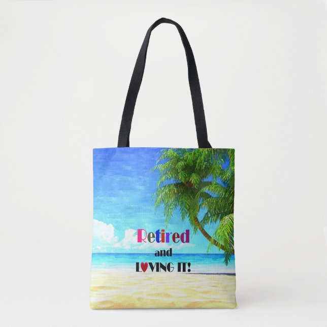 Retired and Loving It...the Good Life Tote Bag (Front)