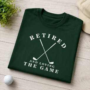 Retired and Loving the Game Golf Retirement T-Shirt
