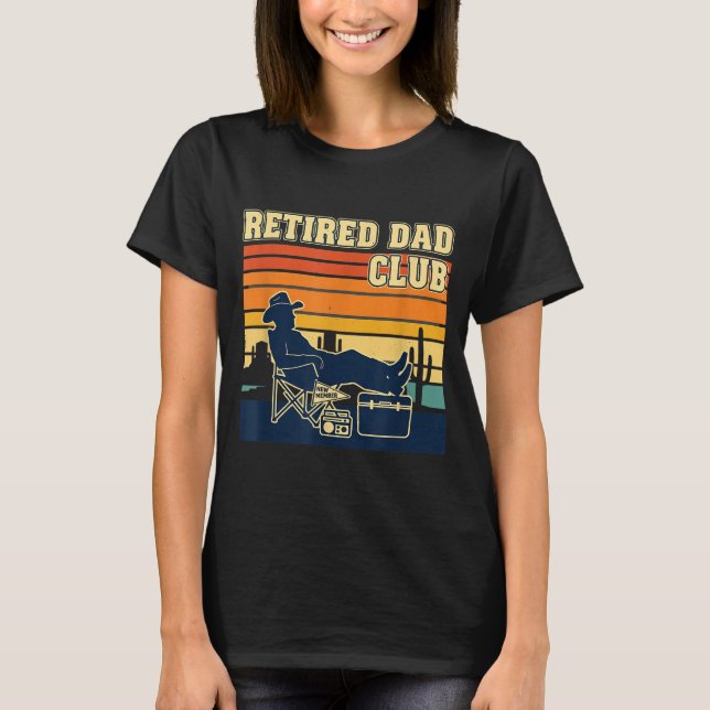 Retired And Proud Retirement Dad Club New Member  T-Shirt (Front)