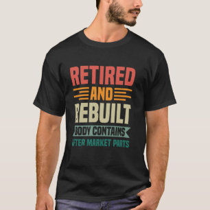 Retired and Rebuilt Body Contains Aftermarket Part T-Shirt