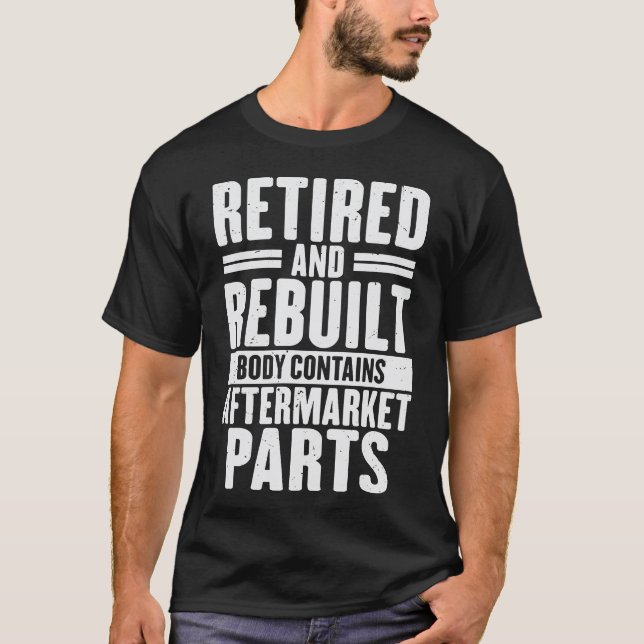 Retired And Rebuilt Body Contains Aftermarket Part T-Shirt (Front)
