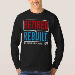 Retired And Rebuilt Hip Knee Replacement Parts Bod T-Shirt