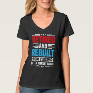 Retired and Rebuilt Hip Knee Replacement Surgery R T-Shirt