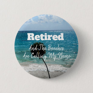 Retired - And The Beaches Are Calling My Name - 6 Cm Round Badge