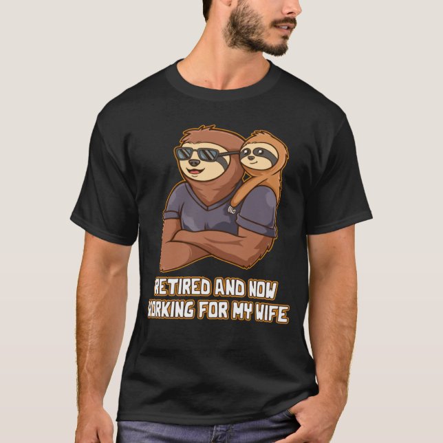 Retired and Working for My Wife Old Man Lifestyle  T-Shirt (Front)