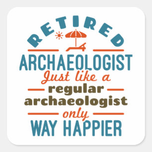 Retired Archaeology Archaeology Funny Happier Square Sticker