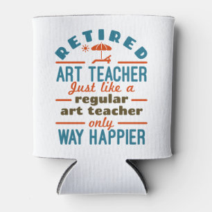 Retired Art Teacher Retirement Happier Funny Can Cooler