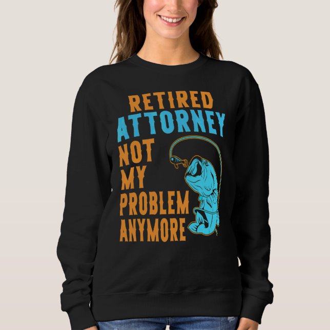 Retired Attorney Fishing  Retirement Sweatshirt (Front)