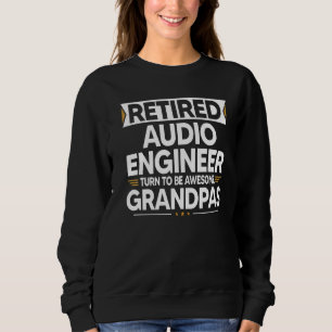 Retired Audio Engineer Turn To Be Awesome Grandpas Sweatshirt