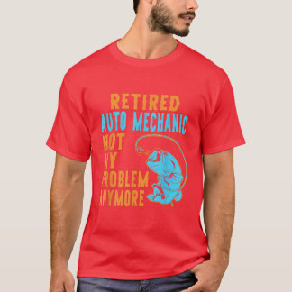 Retired Auto Mechanic Fishing Lover Retirement  T-Shirt