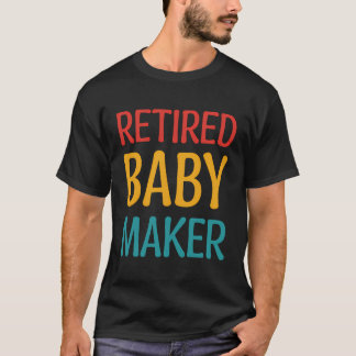 Retired Baby Maker T-Shirt