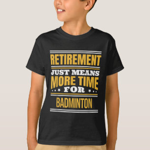 Retired Badminton Lover Funny Saying Retirement T-Shirt