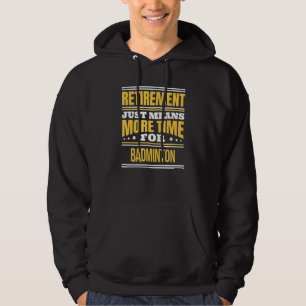Retired Badminton Saying Retirement Hoodie