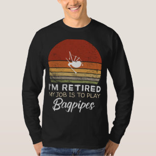 Retired Bagpipes Player Tee: Hilarious Retirement  T-Shirt