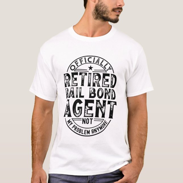 Retired Bail Bond Agent T-Shirt (Front)